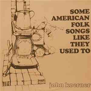 John Koerner - Some American Folk Songs Like They Used To album
