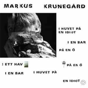 Markus Krunegård - I huvet på en idiot, i en bar, på en ö, i ett hav, på en ö, i en bar, i huvet på en idiot album