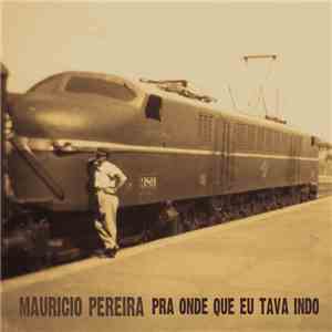 Mauricio Pereira - Pra Onde Que Eu Tava Indo album