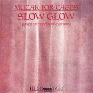 Muzak For Cages - Slow Glow album