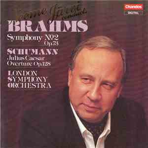 Neeme Järvi Conducts London Symphony Orchestra, Brahms, Schumann - Symphony No 2 Op.73 / Julius Caesar Overture Op.128 album