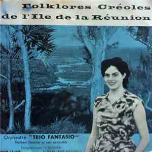 Orchestre " Trio Fantasio ", Herbert Tivernet Et Son Ensemble - Folklores Créoles De L'Ile De La Réunion album