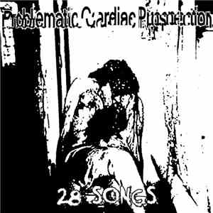 Problematic Cardiac Prospection - 28 Songs album