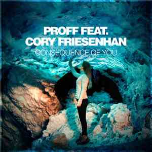 PROFF  Feat. Cory Friesenhan - Consequence Of You album