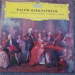 Ralph Kirkpatrick - Purcell • Couperin • Rameau • Händel • Scarlatti • J. S. Bach - Purcell • Couperin • Rameau • Händel • Scarlatti • J. S. Bach album