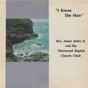 Rev. Amos Jones, Jr. And The Westwood Baptist Church Choir - I Know The Man album