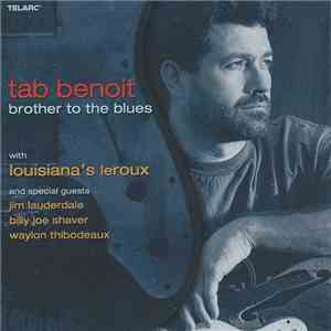 Tab Benoit With Louisiana's Leroux And Special Guests Jim Lauderdale, Billy Joe Shaver, Waylon Thibodeaux - Brother To The Blues album