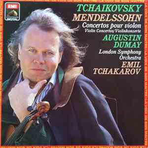 Tchaikovsky, Mendelssohn, Augustin Dumay, London Symphony Orchestra, Emil Tchakarov - Concertos Pour Violon = Violin Concertos = Violinkonzerte album