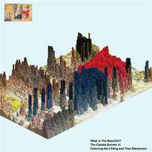 The Claudia Quintet +1 Featuring Kurt Elling And Theo Bleckmann - What Is The Beautiful? album