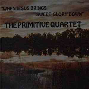 The Primitive Quartet - "When Jesus Brings Sweet Glory Down" album