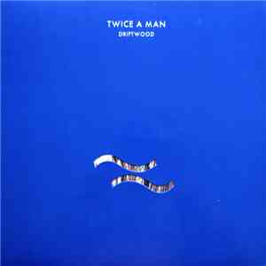 Twice A Man - Driftwood album