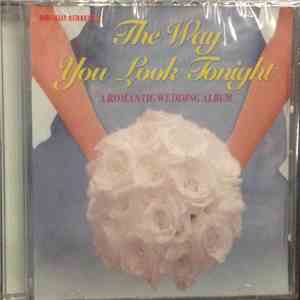 Various - The Way You Look Tonight (A Romantic Wedding Album) album