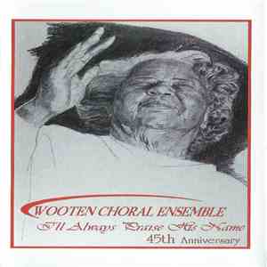 Wooten Choral Ensemble - I'll Always Praise His Name album