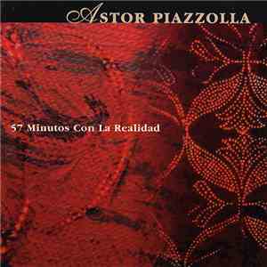 Astor Piazzolla - 57 Minutos Con La Realidad album