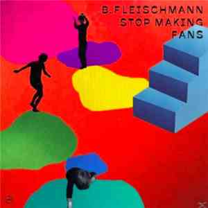 B. Fleischmann - Stop Making Fans album
