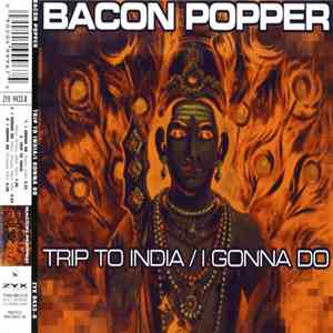 Bacon Popper - Trip To India / I Gonna Do album
