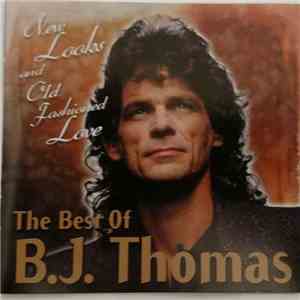 B.J. Thomas - New Looks and Old Fashioned Love: The Best Of B.J. Thomas album