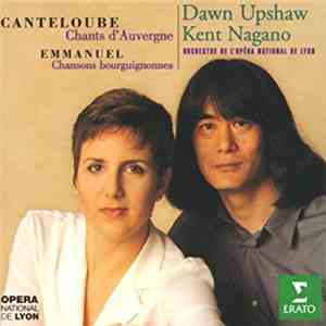 Canteloube • Emmanuel -- Dawn Upshaw, Kent Nagano / Orchestre De L'Opéra National De Lyon - Chants D'Auvergne / Chansons Bourguignonnes album