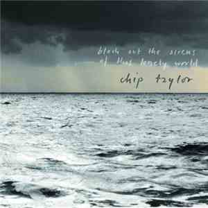 Chip Taylor - Block Out The Sirens Of This Lonely World album