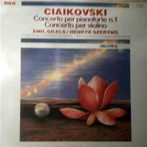 Ciaikovski, Henryk Szeryng, Emil Gilels, Charles Munch, Fritz Reiner, Boston Symphony Orchestra, The Chicago Symphony Orchestra - Concerto Per Pianoforte N°1 / Concerto Per Violino album