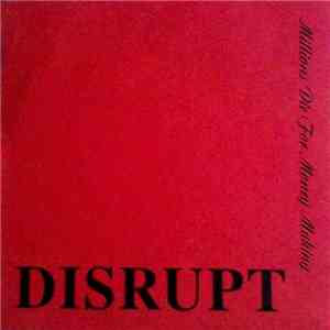 Disrupt - Millions Die For Money Making album