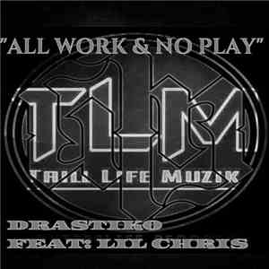 Drastiko  Feat: Lil Chris  - All Work & No Play album