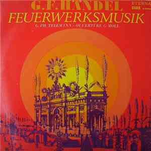G.F.Händel / G. Ph. Telemann - Feuerwerksmusik / Ouvertüre G-Moll album