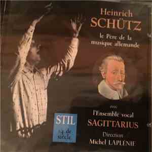 Heinrich Schütz - Ensemble Vocal Sagittarius, Michel Laplénie - Les Trois âges La Père de la Musique Allemande / Hommage à Heinrich Schütz (Musicus Poeticus 1585 - 1672) album