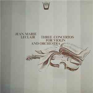 Jean Marie Leclair - Three Concertos For Violin And Orchestra album