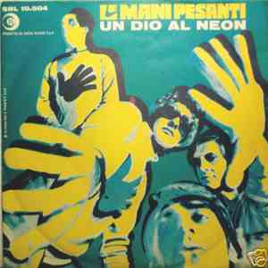 Le Mani Pesanti - Un Dio Al Neon / A Proposito Dell'Amore album