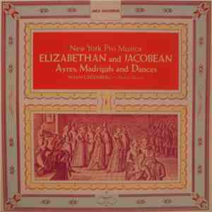 New York Pro Musica / Noah Greenberg - Elizabethan And Jacobean Ayres, Madrigals And Dances album