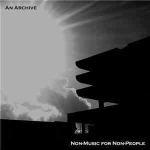non-music for non-people - An Archive album