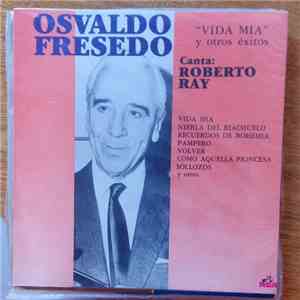 Osvaldo Fresedo, Roberto Ray - Vida Mia Y Otros Exitos album