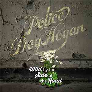 Police Dog Hogan - Wild by the Side of the Road album