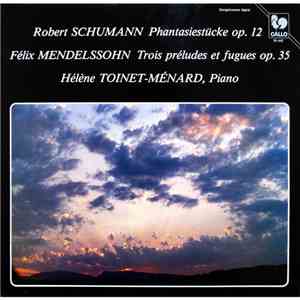 Robert Schumann, Félix Mendelssohn, Hélène Toinet-Ménard - Phantasiestücke Op. 12 - Trois Préludes Et Fugues Op. 35 album