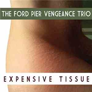The Ford Pier Vengeance Trio - Expensive Tissue album