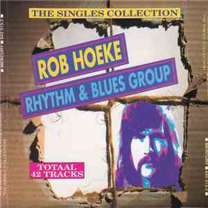 The Rob Hoeke Rhythm & Blues Group - The Singles Collection album