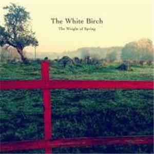 The White Birch - The Weight Of Spring album
