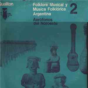 Various - Folklore Musical Y Música Folklórica Argentina - Volumen 2 - Aerófonos Del Noroeste album