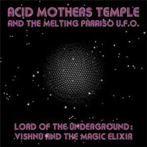 Acid Mothers Temple & The Melting Paraiso U.F.O. - Lord Of The Underground: Vishnu And The Magic Elixir album