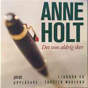 Anne Holt  - Det Som Aldrig Sker album