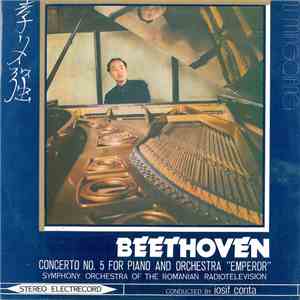 Beethoven - Li Mingqiang, Symphony Orchestra Of The Romanian Radiotelevision , Conducted By : Iosif Conta - Concerto No. 5 For Piano And Orchestra "Emperor" album