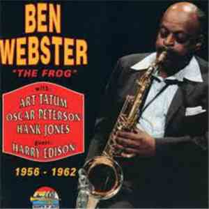 Ben Webster With: Art Tatum, Oscar Peterson, Hank Jones - Guest: Harry Edison - "The Frog" - 1956 - 1962 album
