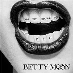 Betty Moon - Who You Talkin' to Man album