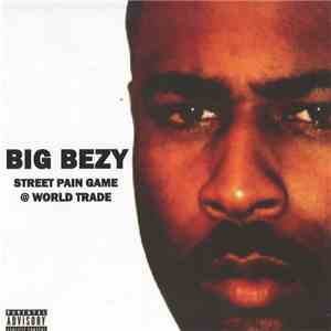 Big Bezy - Street Pain, Game @ Worldtrade album