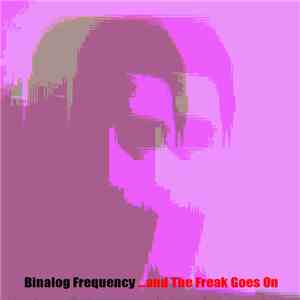 Binalog Frequency - ...And The Freak Goes On album