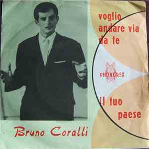 Bruno Coralli - Voglio Andare Via Da Te/Il Tuo Paese album