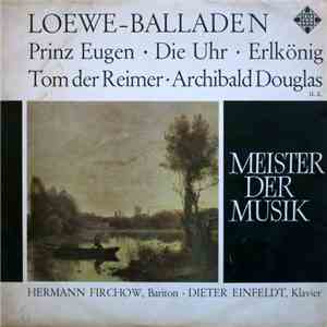 Carl Loewe, Hermann Firchow, Dieter Einfeldt - Loewe-Balladen Prinz Eugen • Die Uhr • Erlkönig • Tom Der Reimer • Archibald Douglas U. A. album