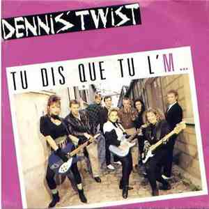 Dennis' Twist - Tu Dis Que Tu L'M... album