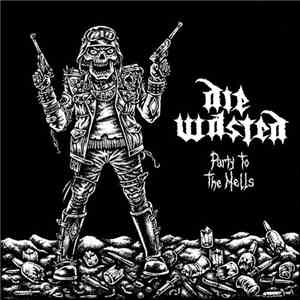 Die Wasted - Party To The Hells album